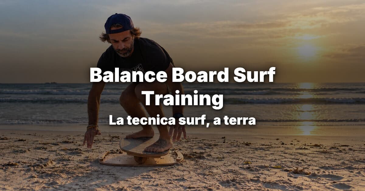 Balance Board Surf Training: come allenare la vera tecnica surf anche fuori dall’acqua