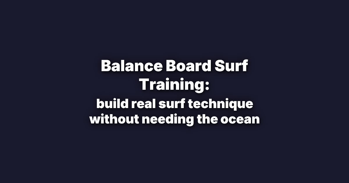Balance Board Surf Training: build real surf technique without 